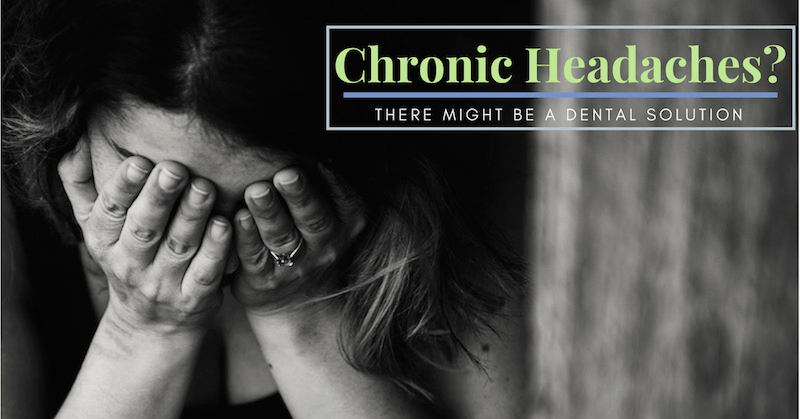 chronic-headache-dental-solution (1) Chronic Headaches? There Might be a Dental Solution.