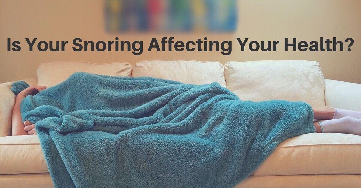 Why-Snoring-Is-Affecting-Your-Health Snoring and Dental Health